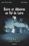 [Le sang de la vigne 15] • Boire et déboires en Val de Loire